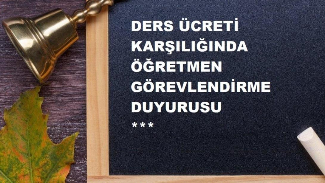 DERS ÜCRETİ KARŞILIĞINDA ÖĞRETMEN GÖREVLENDİRME BAŞVURULARINI 19.08.2025-25.08.2025 TARİHLERİ ARASINDA YAPILACAKTIR